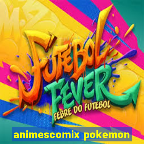 animescomix pokemon